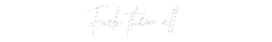 Custom Neon Sign Online Editor Fuck them all