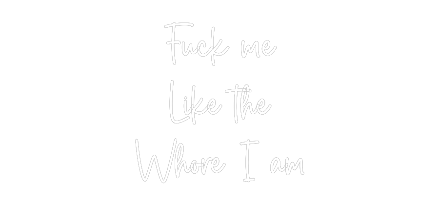 Custom Neon Sign Online Editor Fuck me
Like...
