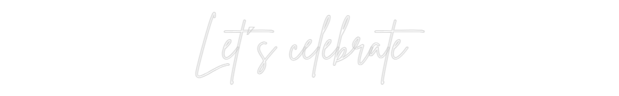 Custom Neon Sign Online Editor Let´s celebrate