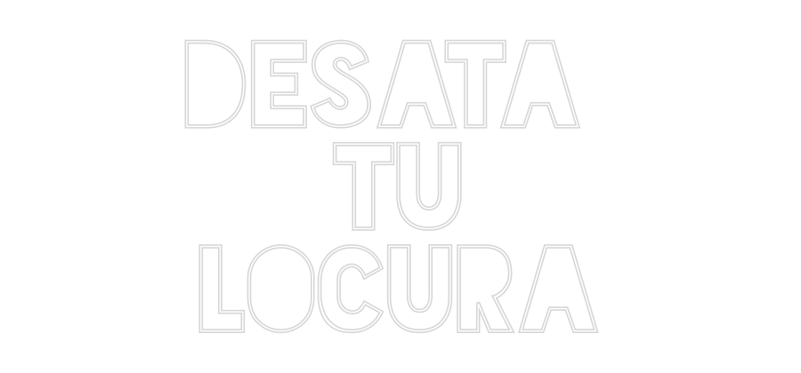 Custom Neon Sign Online Editor DESATA
TU
...
