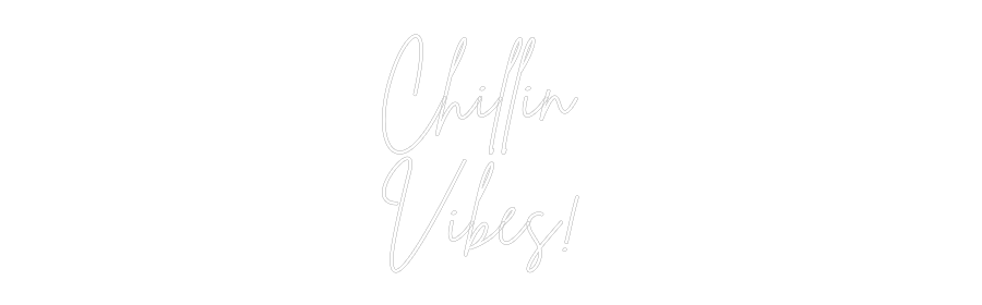 Custom Neon Sign Online Editor Chillin
Vib...