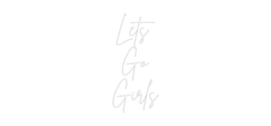 Custom Neon Sign Online Editor Lets
Go
Girls