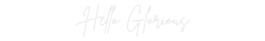 Custom Neon Sign Online Editor Hello Glorious