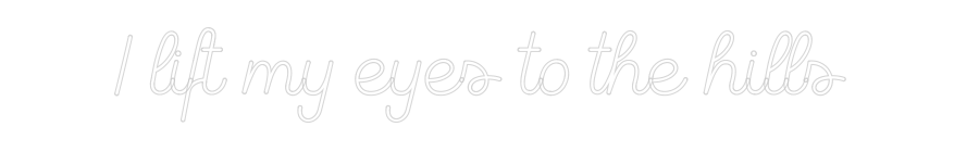Custom Neon Sign Online Editor I lift my eye...