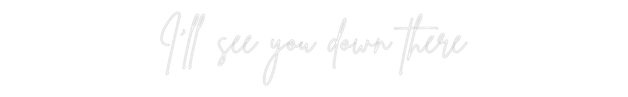 Custom Neon Sign Online Editor I'll see you ...
