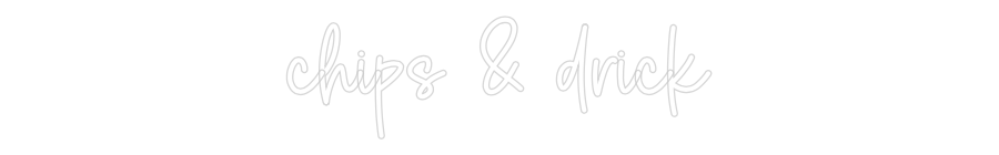 Custom Neon Sign Online Editor chips & drick