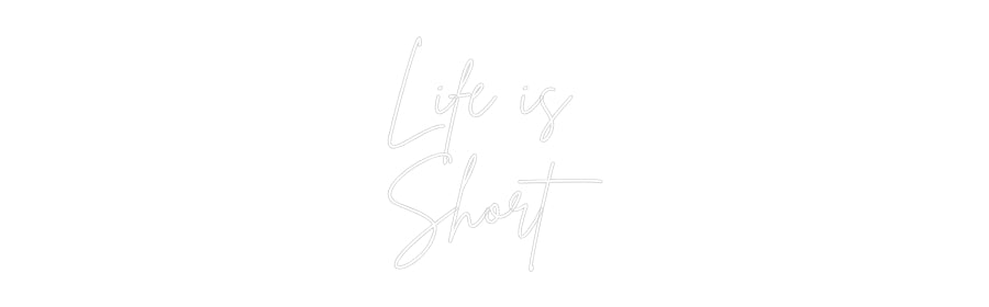 Custom Neon Sign Online Editor Life is
Short