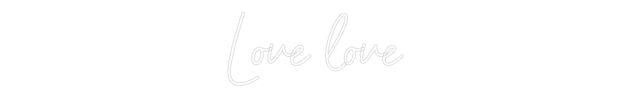 Custom Neon Sign Online Editor Love love