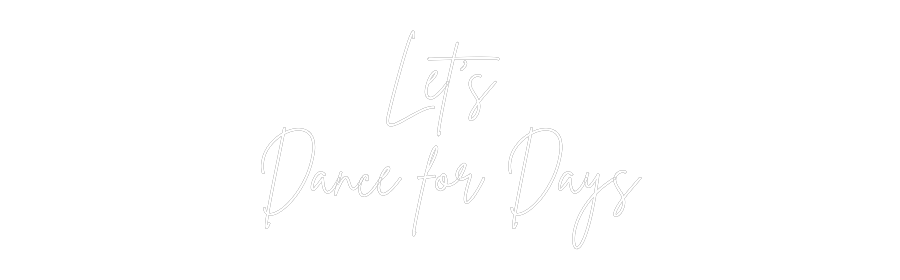 Custom Neon Sign Online Editor Let’s
Dance...