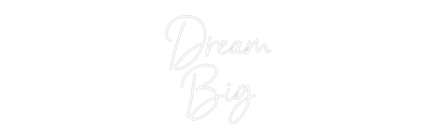 Custom Neon Sign Online Editor Dream
Big