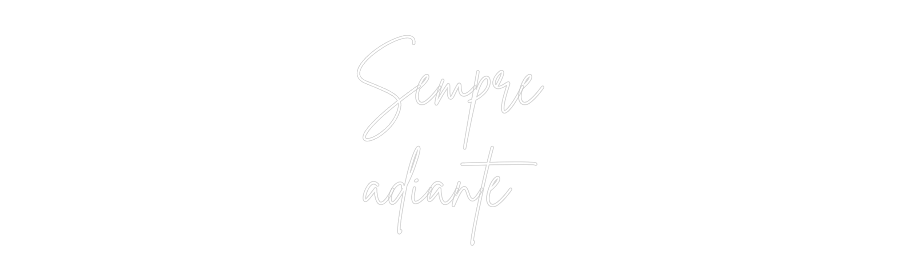 Custom Neon Sign Online Editor Sempre
adiante