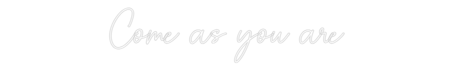 Custom Neon Sign Online Editor Come as you are