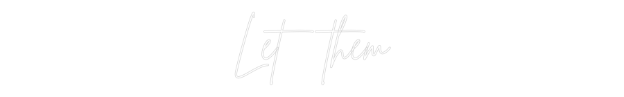 Custom Neon Sign Online Editor Let them