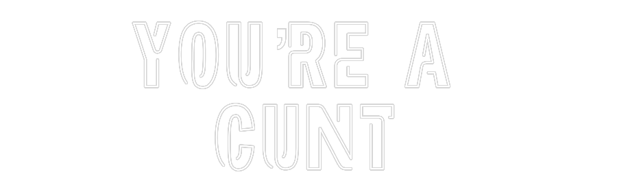 Custom Neon Sign Online Editor YOU’RE A
CUNT