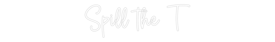 Custom Neon Sign Online Editor Spill the T