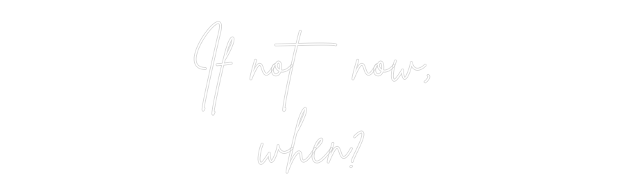 Custom Neon Sign Online Editor If not now,
...