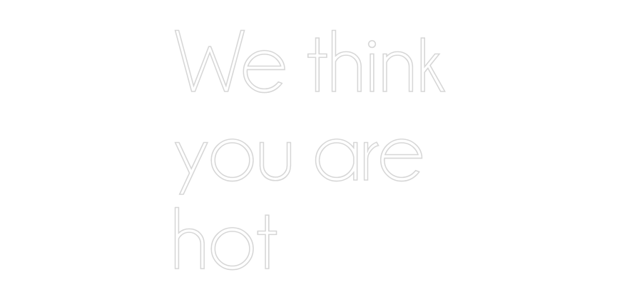 Custom Neon Sign Online Editor We think
yo...