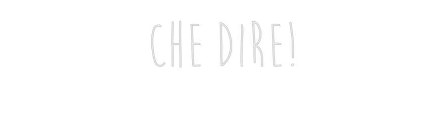 Custom Neon Sign Online Editor CHE DIRE!