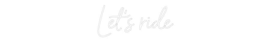 Custom Neon Sign Online Editor Let’s ride