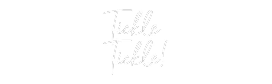 Custom Neon Sign Online Editor Tickle
Tickle!