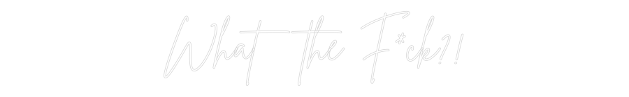 Custom Neon Sign Online Editor What the F*ck?!