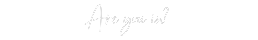 Custom Neon Sign Online Editor Are you in?