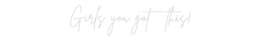 Custom Neon Sign Online Editor Girls you got...