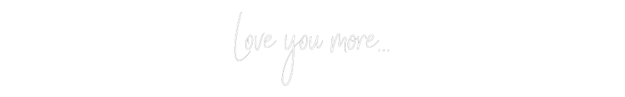 Custom Neon Sign Online Editor Love you more…