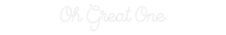 Custom Neon Sign Online Editor Oh Great One