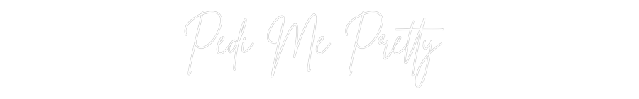 Custom Neon Sign Online Editor Pedi Me Pretty