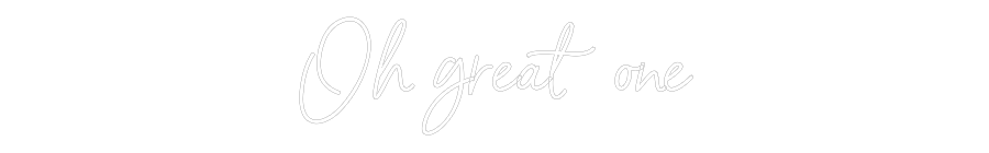 Custom Neon Sign Online Editor Oh great one