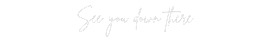 Custom Neon Sign Online Editor See you down ...