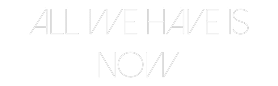 Custom Neon Sign Online Editor ALL WE HAVE I...