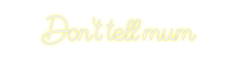 Custom Neon Sign Online Editor Don't tell mum