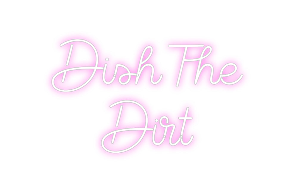 Custom Neon Sign Online Editor Dish The
Dirt