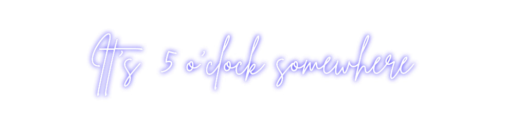 Custom Neon Sign Online Editor It's 5 o'clo...