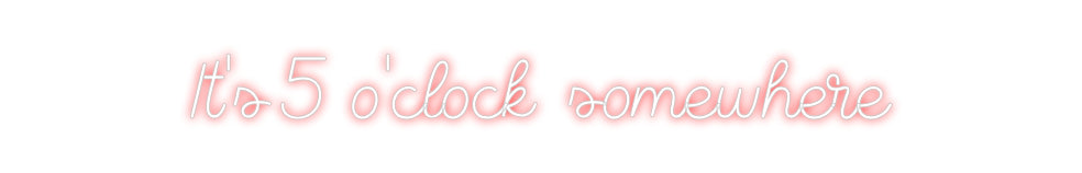 Custom Neon Sign Online Editor It's 5 o'cloc...