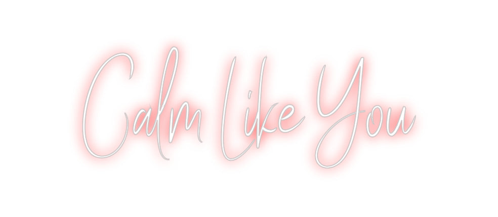 Custom Neon Sign Online Editor Calm Like You