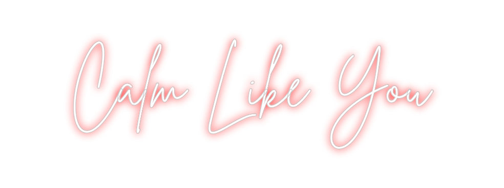 Custom Neon Sign Online Editor Calm Like You
