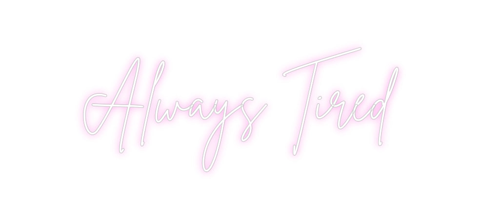 Custom Neon Sign Online Editor Always Tired