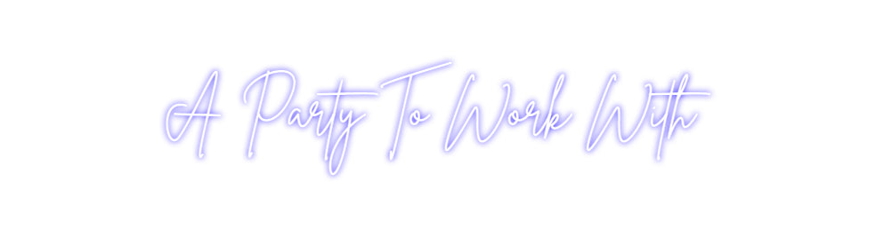 Custom Neon Sign Online Editor A Party To Wo...