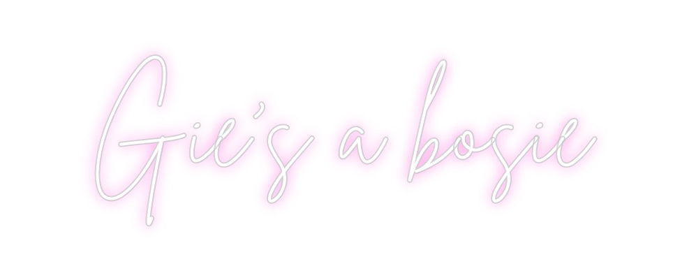 Custom Neon Sign Online Editor Gie’s a bosie