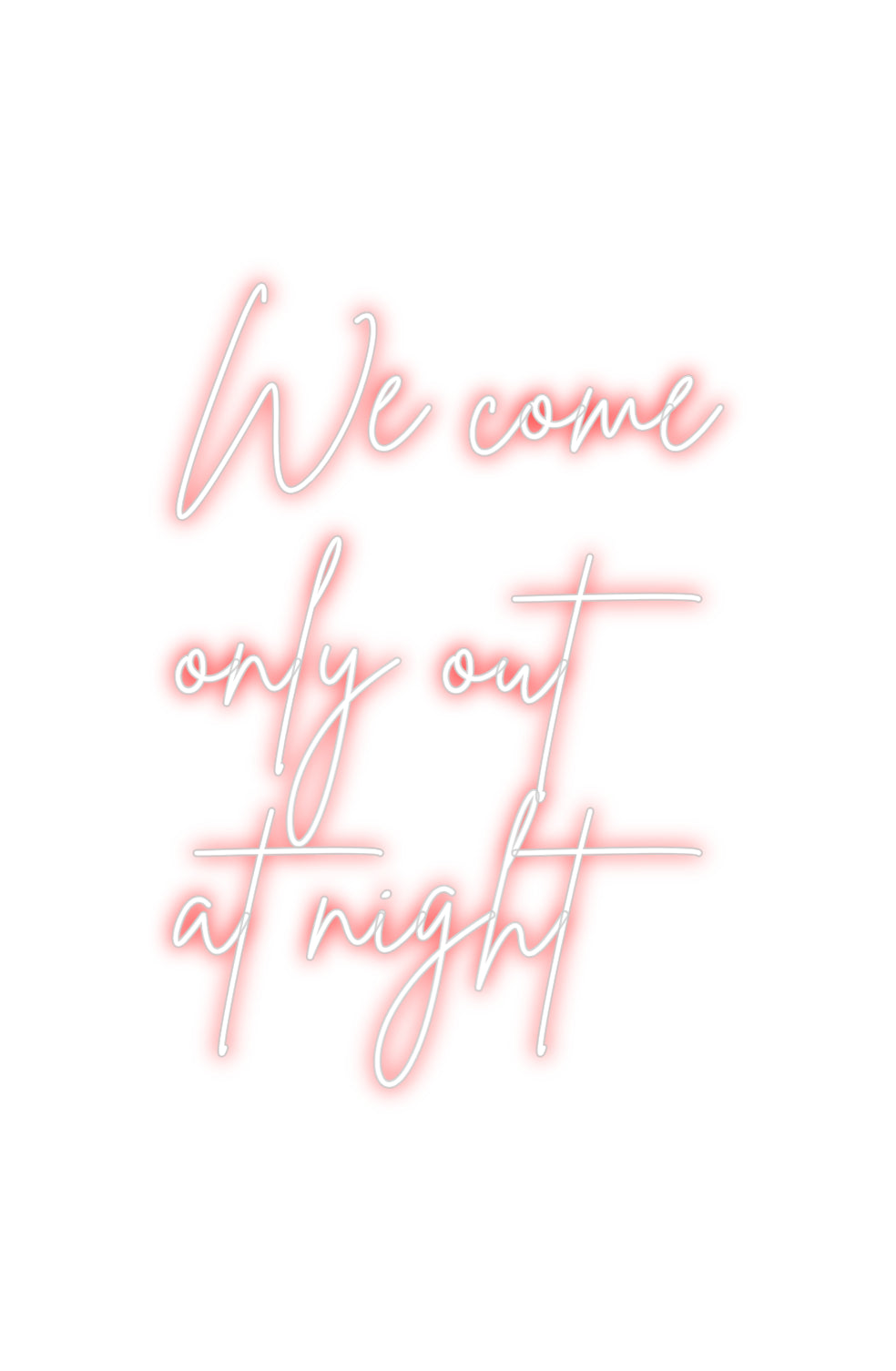 Custom Neon Sign Online Editor We come
only...
