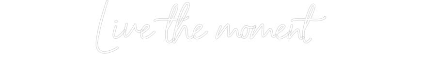 Custom Neon Sign Online Editor Live the moment