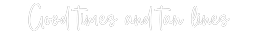 Custom Neon Sign Online Editor Good times an...