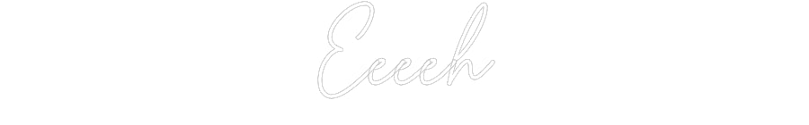 Custom Neon Sign Online Editor Eeeeh