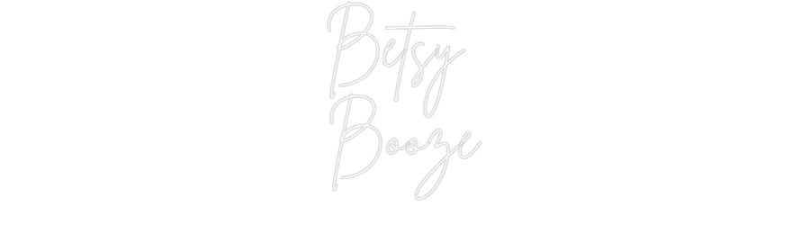 Custom Neon Sign Online Editor Betsy
Booze