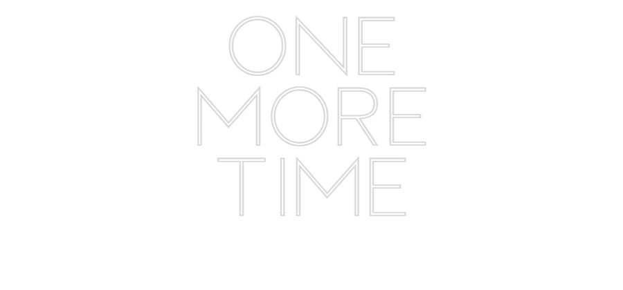 Custom Neon Sign Online Editor ONE
MORE
TIME