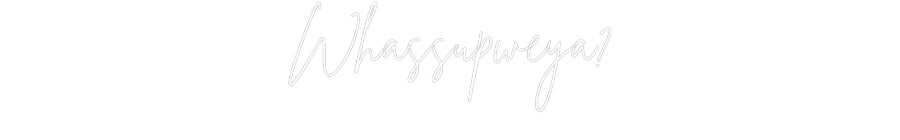Custom Neon Sign Online Editor Whassupweya?