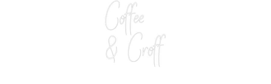 Custom Neon Sign Online Editor Coffee
& Croff